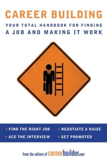 Career Building : Your Total Handbook for Finding a Job and Making It Work, Paperback / softback Book Career Building : Your Total Handbook for Finding a Job and Making It Work, Paperback / softback Book