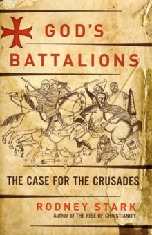 God's Battalions : The Case for the Crusades, Hardback Book God's Battalions : The Case for the Crusades, Hardback Book