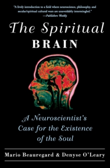 The Spiritual Brain : A Neuroscientist's Case for the Existence of the Soul