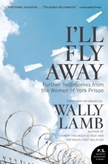 I'll Fly Away : Further Testimonies from the Women of York Prison, Paperback / softback Book I'll Fly Away : Further Testimonies from the Women of York Prison, Paperback / softback Book