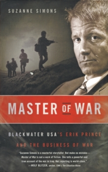 Master of War : Blackwater USA's Erik Prince and the Business of War, Paperback / softback Book Master of War : Blackwater USA's Erik Prince and the Business of War, Paperback / softback Book