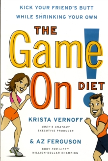 The Game On! Diet : Kick Your Friend's Butt While Shrinking Your Own, Paperback / softback Book The Game On! Diet : Kick Your Friend's Butt While Shrinking Your Own, Paperback / softback Book