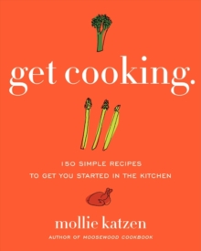 Get Cooking : 150 Simple Recipes to Get You Started in the Kitchen, Paperback / softback Book Get Cooking : 150 Simple Recipes to Get You Started in the Kitchen, Paperback / softback Book