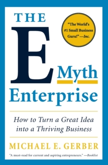 The E-Myth Enterprise : How to Turn a Great Idea into a Thriving Business, Paperback Book The E-Myth Enterprise : How to Turn a Great Idea into a Thriving Business, Paperback Book