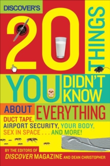 Discover's 20 Things You Didn't Know About Everything : Duct Tape, Airport Security, Your Body, Sex in Space . . . and More!