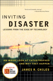 Inviting Disaster : Lessons From the Edge of Technology: An Inside Look at Catastrophes and Why They Happen