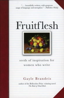 Fruitflesh : Seeds of Inspiration for Women Who Write