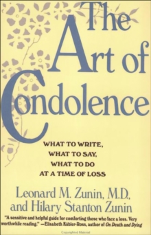 The Art of Condolence : What to Write, What to Say, What to Do at a Time of Loss