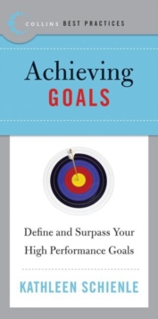 Best Practices: Achieving Goals : Define and Surpass Your High Performance Goals