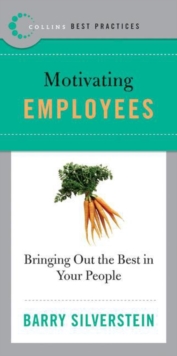 Best Practices: Motivating Employees : Bringing Out the Best in Your People