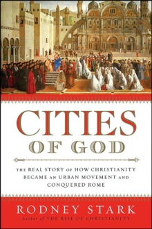 Cities of God : The Real Story of How Christianity Became an Urban Movement and Conquered Rome