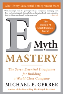 E-Myth Mastery : The Seven Essential Disciplines for Building a World Class Company