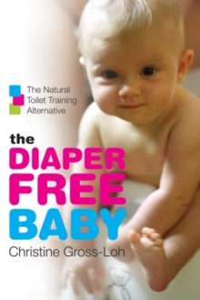 The Diaper-Free Baby : The Natural Toilet Training Alternative