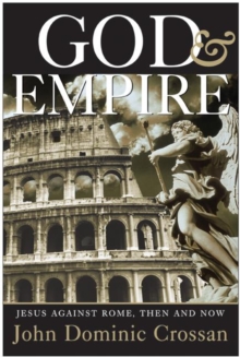 God and Empire : Jesus Against Rome, Then and Now