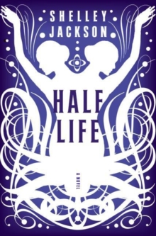 Half Life : A Novel