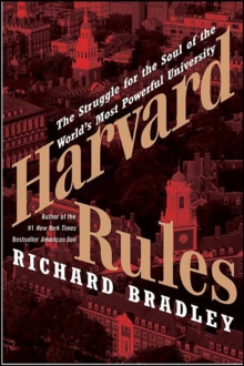 Harvard Rules : Lawrence Summers and the Battle for the World's Most Powerful University