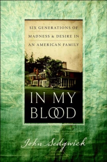 In My Blood : Six Generations of Madness & Desire in an American Family