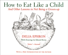 How to Eat Like a Child : And Other Lessons in Not Being a Grown-up