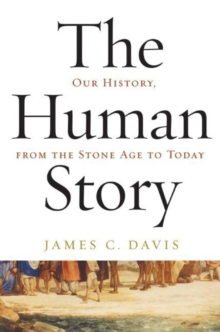 The Human Story : Our History, from the Stone Age to Today