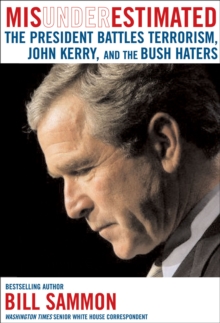 Misunderestimated : The President Battles Terrorism, John Kerry, and the Bush Haters