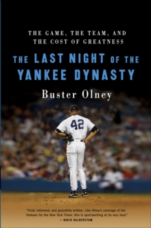 The Last Night of the Yankee Dynasty : The Game, the Team, and the Cost of Greatness