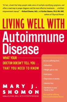 Living Well with Autoimmune Disease : What Your Doctor Doesn't Tell You...That You Need to Know