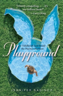 Playground : A Childhood Lost Inside the Playboy Mansion