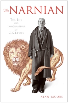 The Narnian : The Life and Imagination of C. S. Lewis