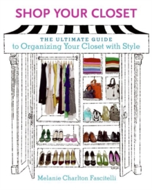 Shop Your Closet : The Ultimate Guide to Organizing Your Closet with Style