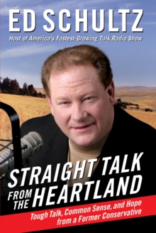 Straight Talk from the Heartland : Tough Talk, Common Sense, and Hope from a Former Conservative