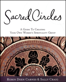 Sacred Circles : A Guide To Creating Your Own Women's Spirituality Group