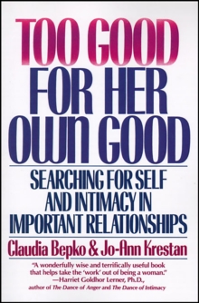 Too Good For Her Own Good : Breaking Free from the Burden of Female Responsibility