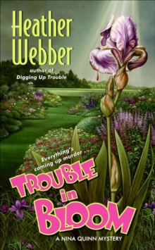 Trouble in Bloom : A Nina Quinn Mystery