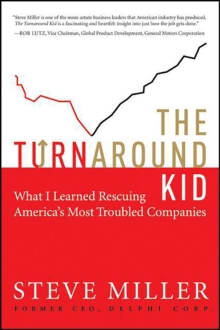 The Turnaround Kid : What I Learned Rescuing America's Most Troubled Companies