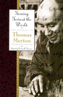 Turning Toward the World : The Pivotal Years; The Journals of Thomas Merton, Volume 4: 1960-1963