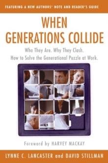 When Generations Collide : Who They Are. Why They Clash. How to Solve the Generational Puzzle at Work