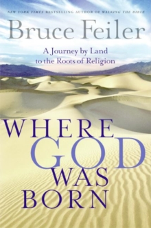 Where God Was Born : A Daring Adventure Through the Bible's Greatest Stories