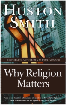 Why Religion Matters : The Fate of the Human Spirit in an Age of Disbelief