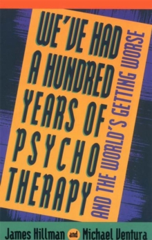 We've Had a Hundred Years of Psychotherapy : And the World's Getting Worse