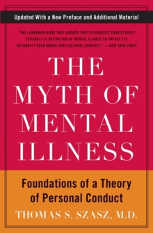 The Myth of Mental Illness : Foundations of a Theory of Personal Conduct