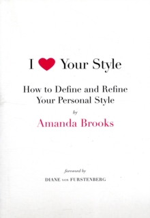 I Love Your Style : How to Define and Refine Your Personal Style, Paperback Book I Love Your Style : How to Define and Refine Your Personal Style, Paperback Book