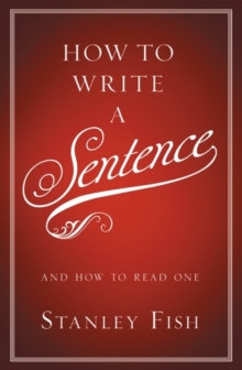 How to Write a Sentence : And How to Read One, Hardback Book How to Write a Sentence : And How to Read One, Hardback Book