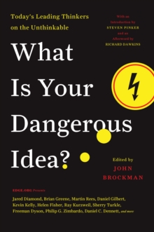 What Is Your Dangerous Idea? : Today's Leading Thinkers on the Unthinkable