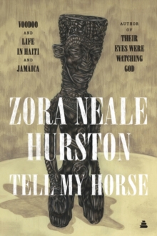 Tell My Horse : Voodoo and Life in Haiti and Jamaica