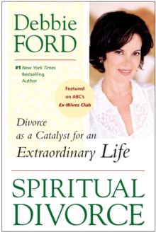 Spiritual Divorce : Divorce as a Catalyst for an Extraordinary Life