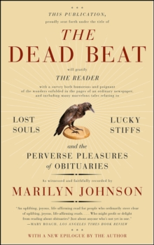 The Dead Beat : Lost Souls, Lucky Stiffs, and the Perverse Pleasures of Obituaries