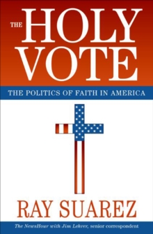 The Holy Vote : The Politics of Faith in America