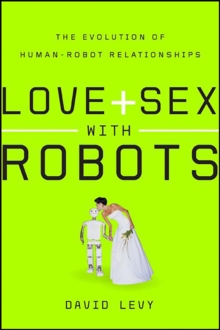 HarperCollins Love And Sex With Robots , The Evolution Of Human-Robot Relationships
