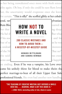 How Not to Write a Novel : 200 Classic Mistakes and How to Avoid Them--A Misstep-by-Misstep Guide