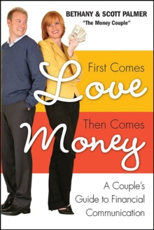 First Comes Love, Then Comes Money : A Couple's Guide to Financial Communication